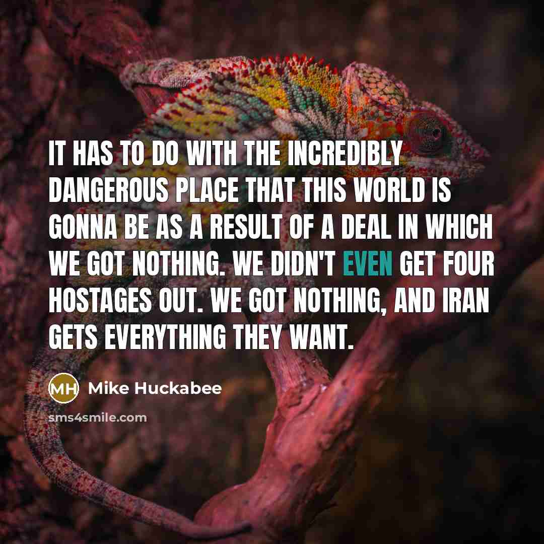 “It has to do with the incredibly dangerous place that…” quote by Mike Huckabee