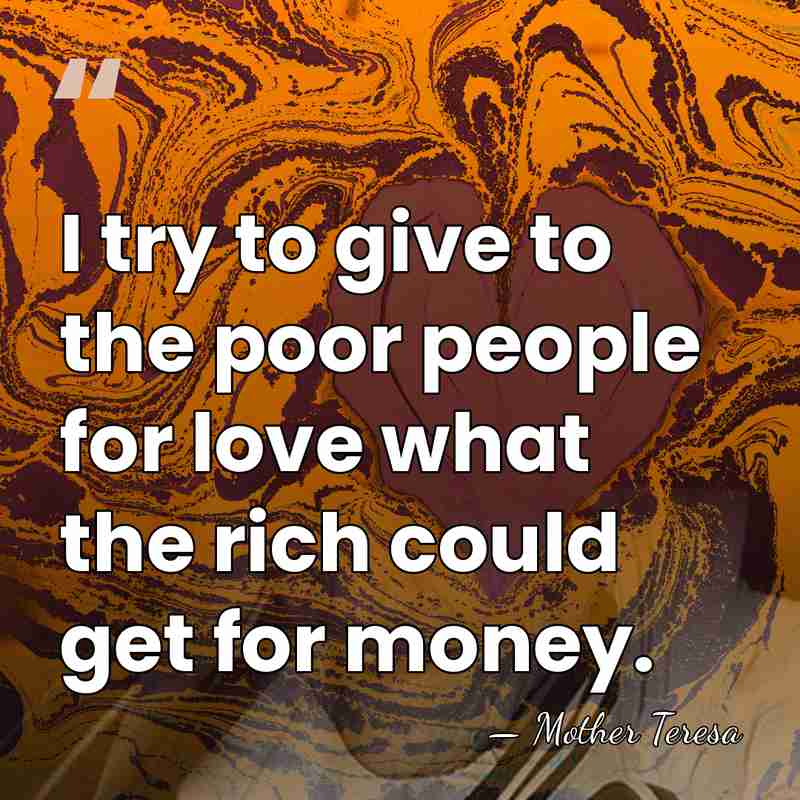 I try to give to the poor people for love what the&hellip; - Mother Teresa
