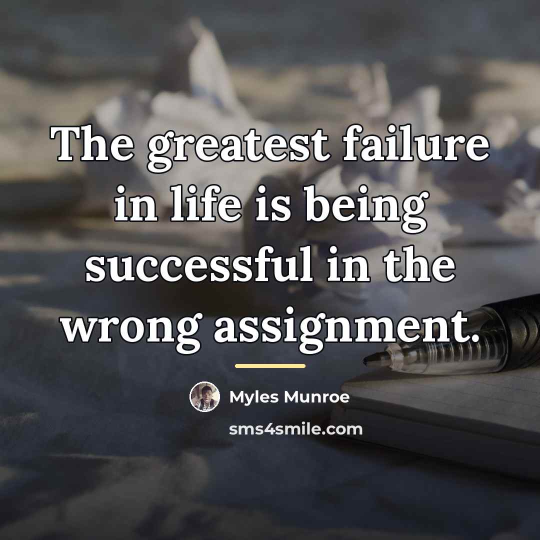 “The greatest failure in life is being successful in the…” quote by Myles Munroe