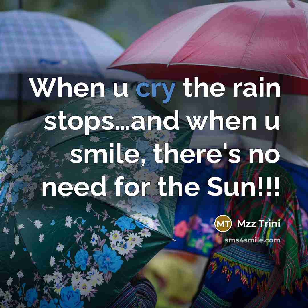 “When u cry the rain stops.....and when u smile, there's…” quote by Mzz Trini