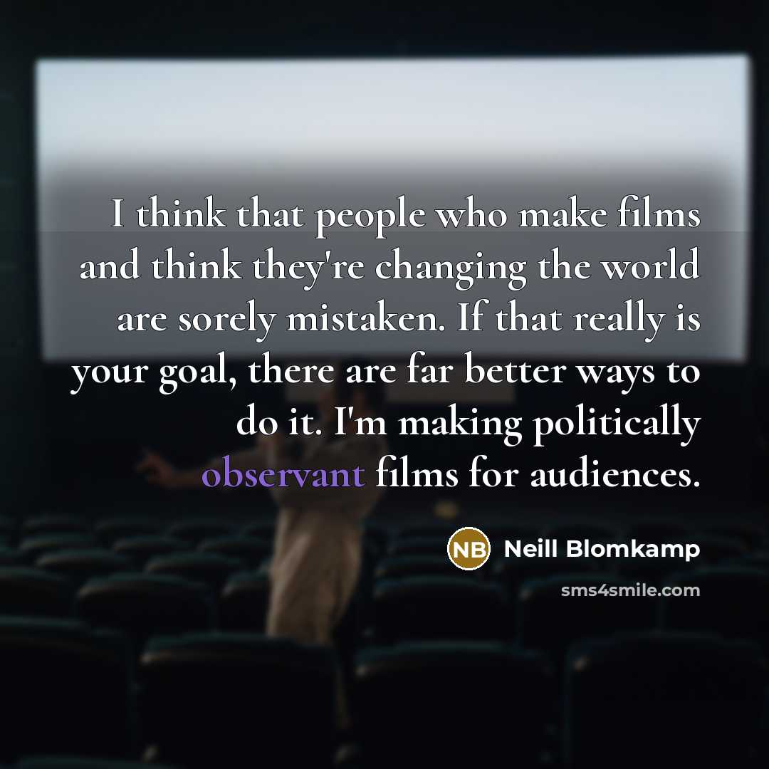 “I think that people who make films and think they're…” quote by Neill Blomkamp