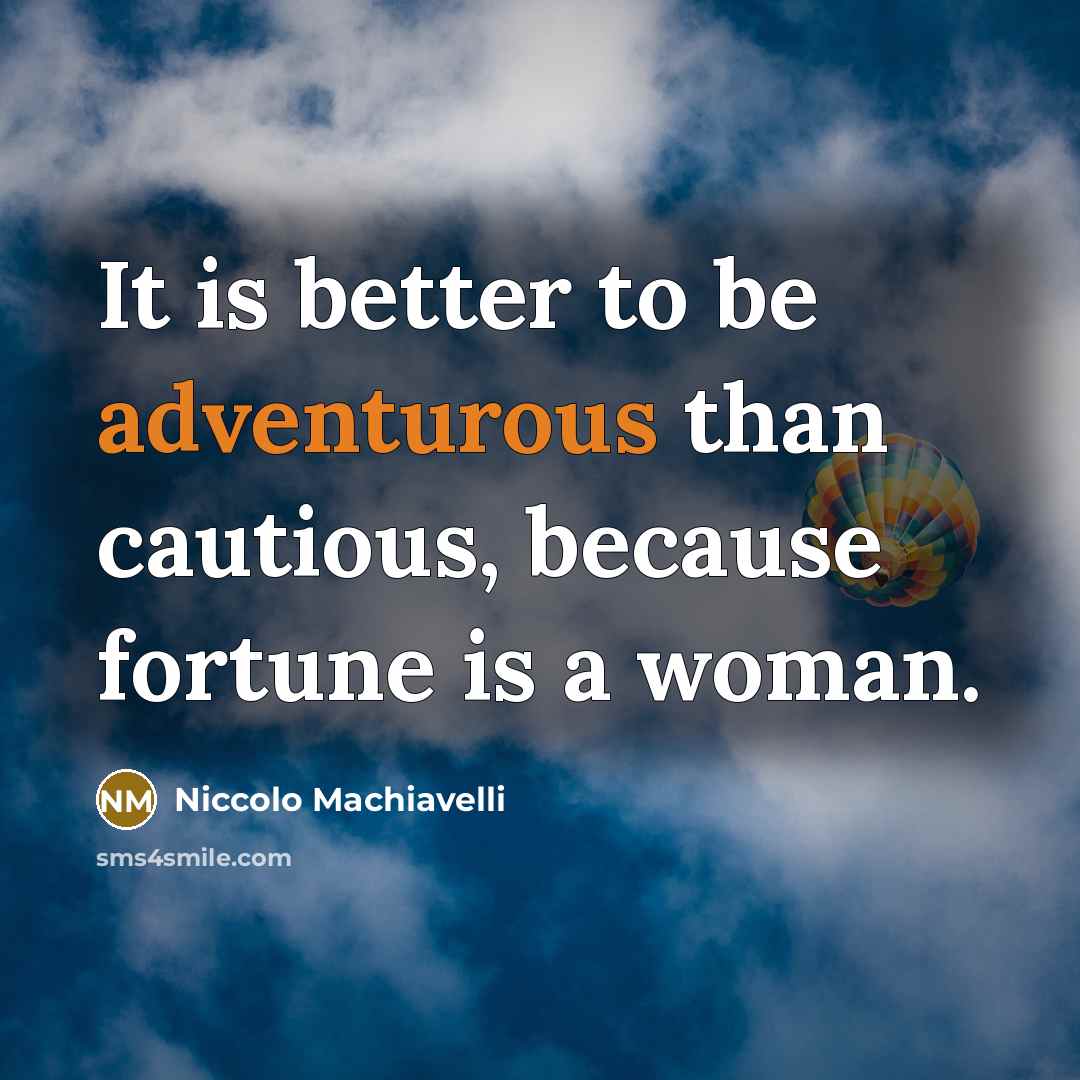 “It is better to be adventurous than cautious, because fortune…” quote by Niccolo Machiavelli