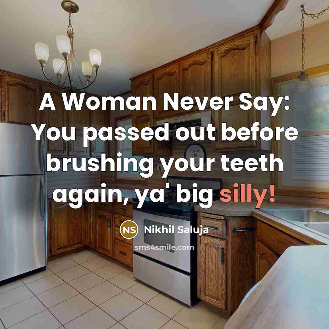“A Woman Never Say: You passed out before brushing your…” quote by Nikhil Saluja