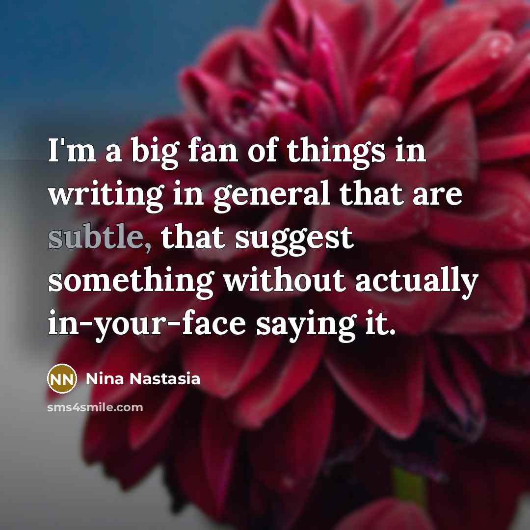 “I'm a big fan of things in writing in general…” quote by Nina Nastasia