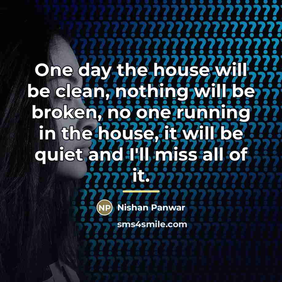 “One day the house will be clean, nothing will be…” quote by Nishan Panwar