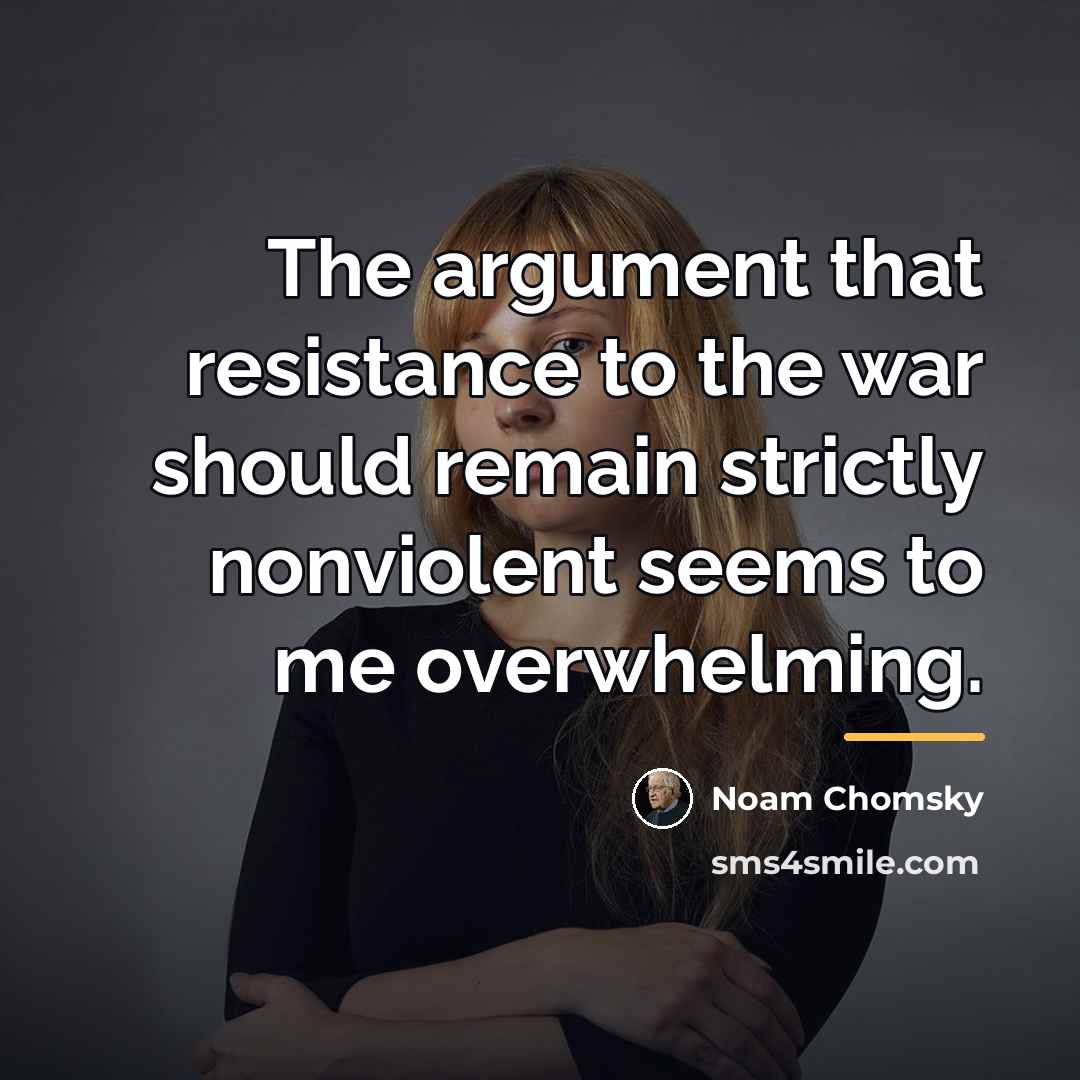 “The argument that resistance to the war should remain strictly…” quote by Noam Chomsky