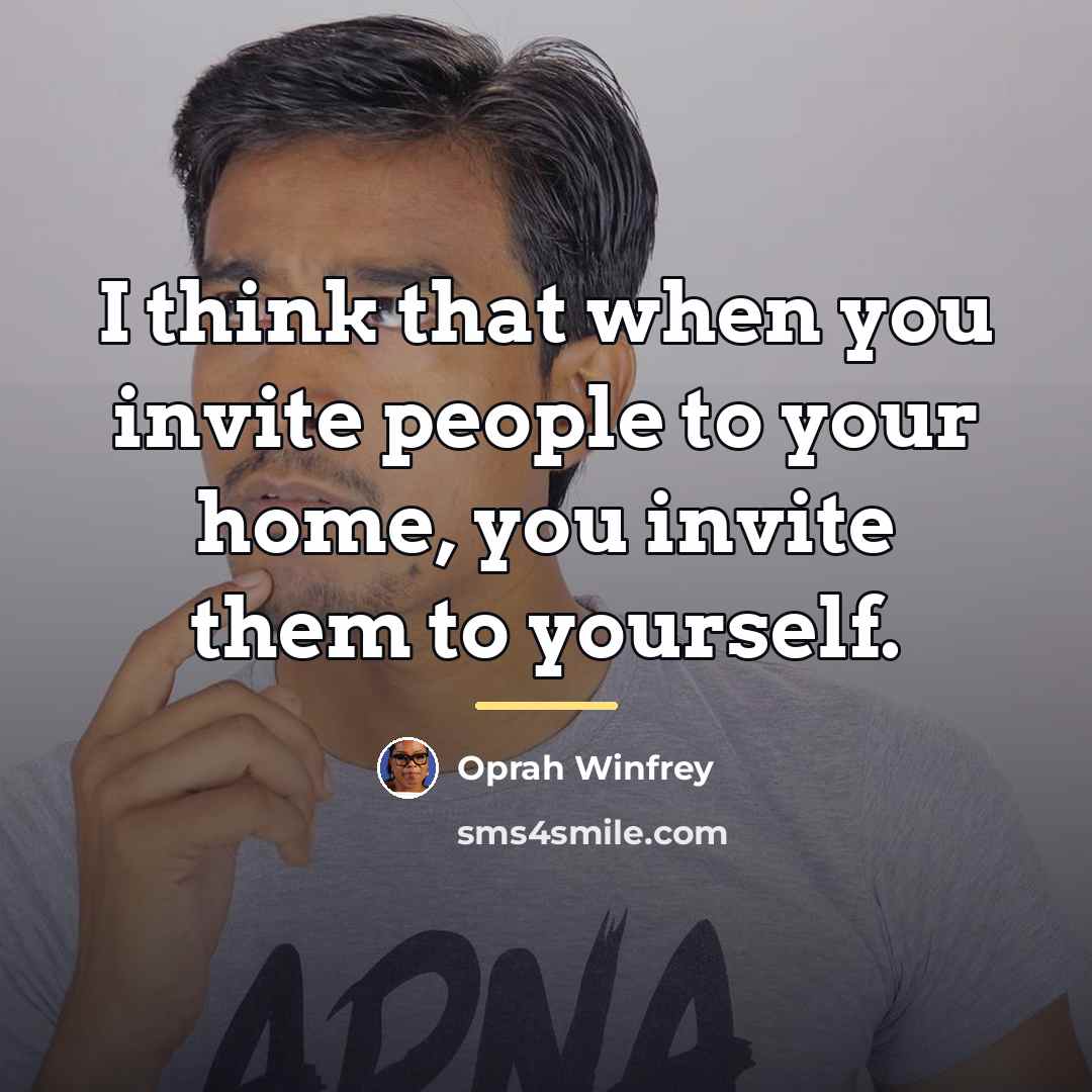 “I think that when you invite people to your home,…” quote by Oprah Winfrey