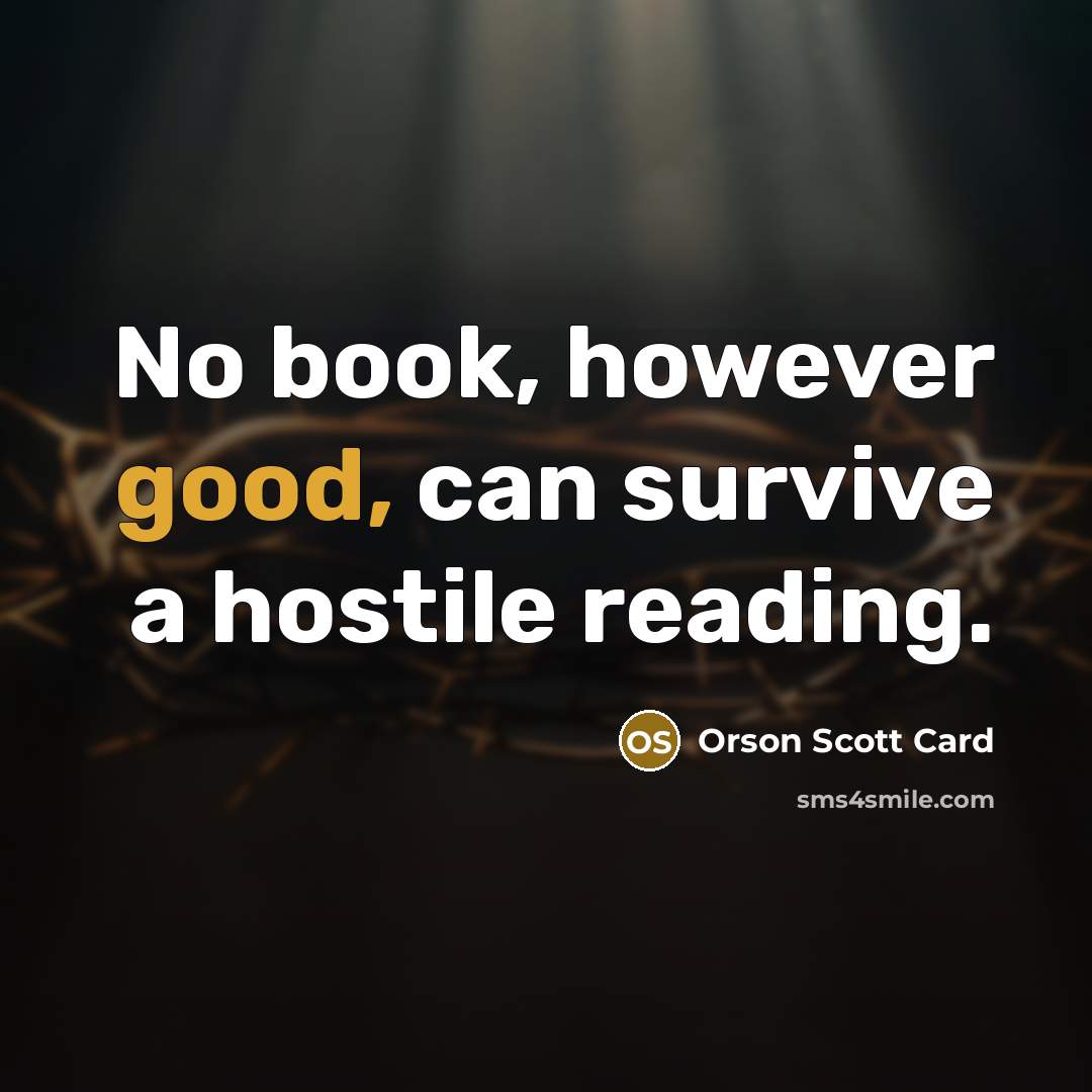 “No book, however good, can survive a hostile reading.…” quote by Orson Scott Card