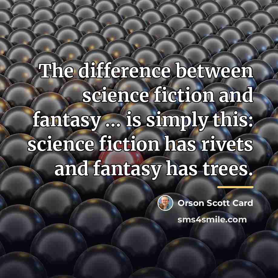 “The difference between science fiction and fantasy … is simply…” quote by Orson Scott Card