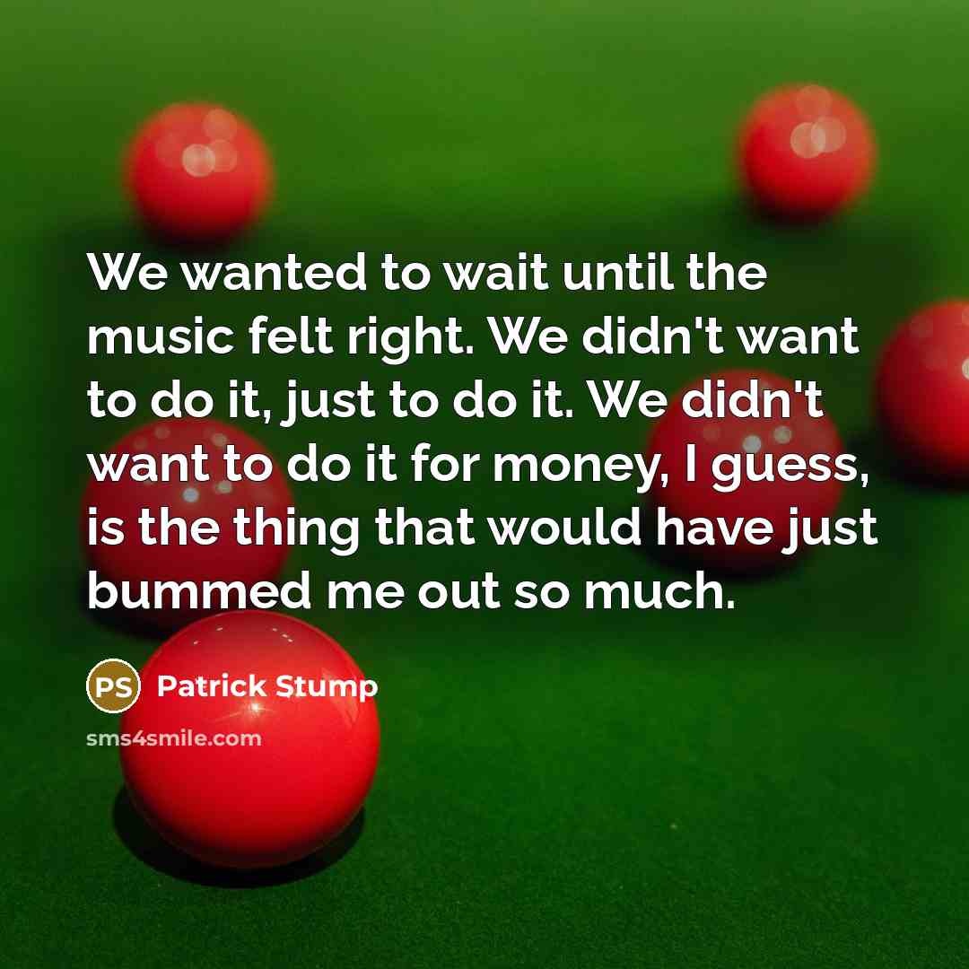 “We wanted to wait until the music felt right. We…” quote by Patrick Stump