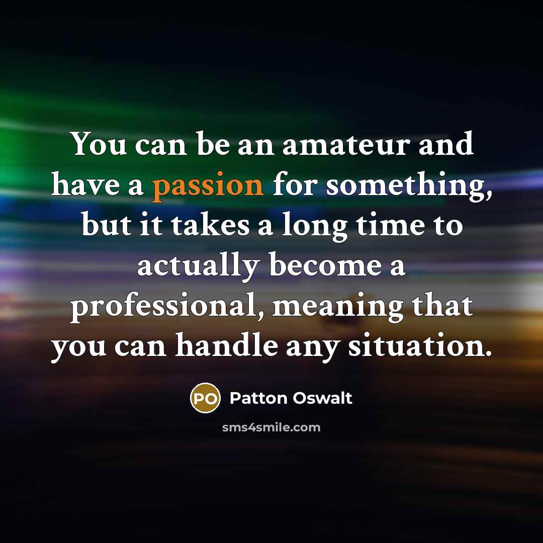 “You can be an amateur and have a passion for…” quote by Patton Oswalt