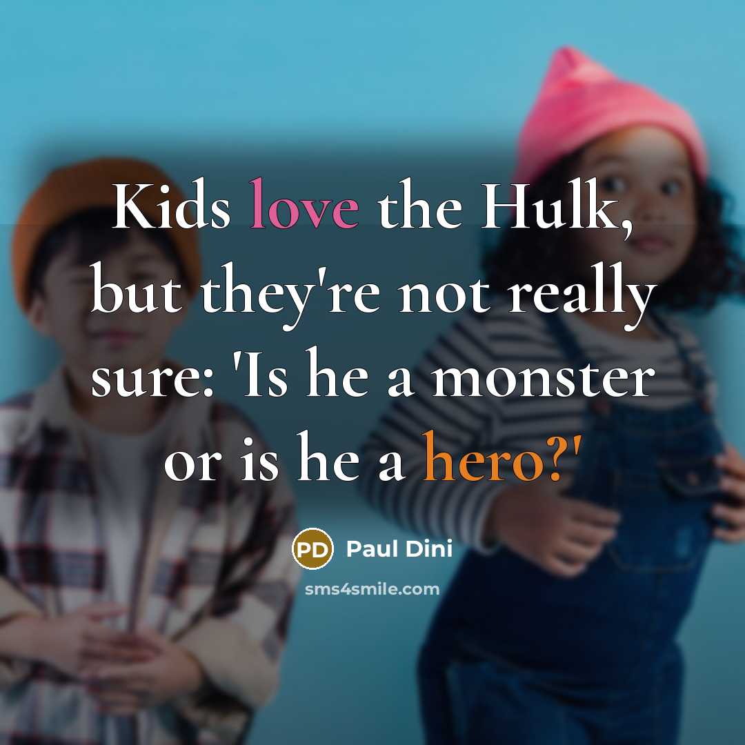 “Kids love the Hulk, but they're not really sure: 'Is he a monster or is he a hero?'” quote by Paul Dini