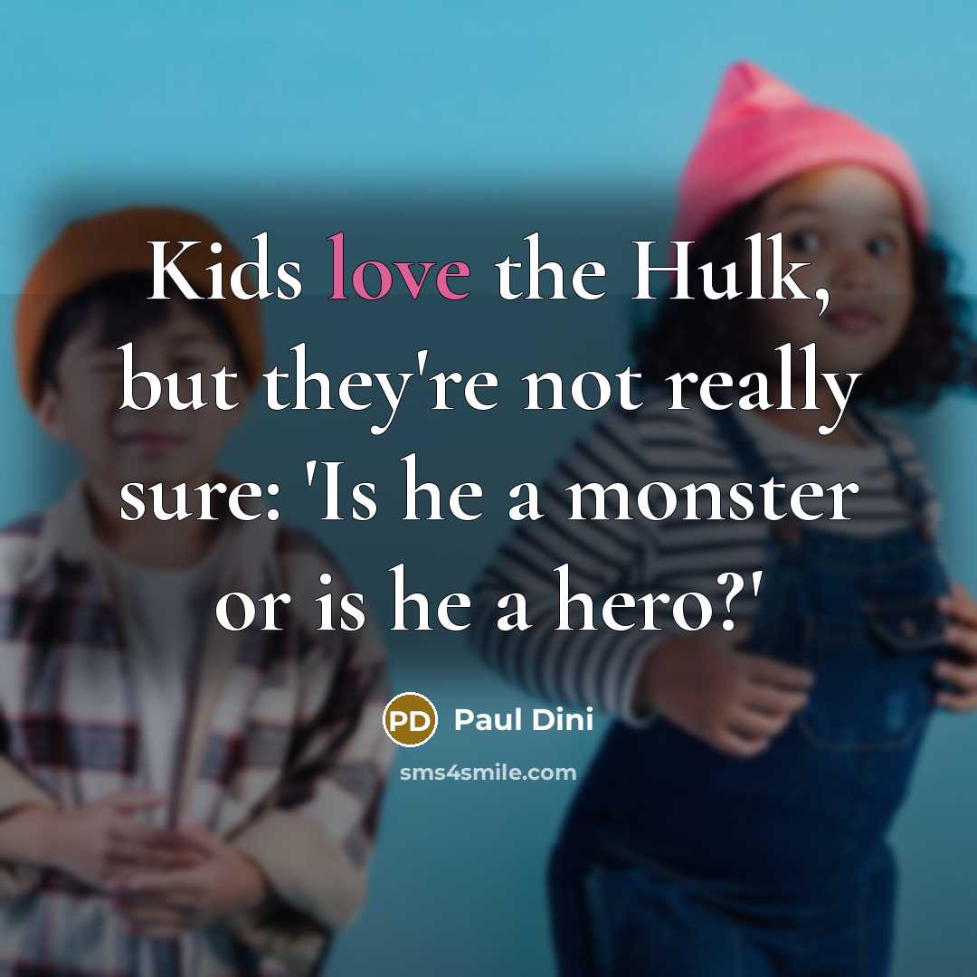“Kids love the Hulk, but they're not really sure: 'Is…” quote by Paul Dini
