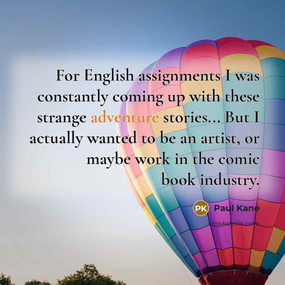 “For English assignments I was constantly coming up with these…” quote by Paul Kane