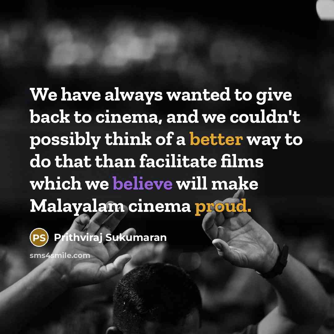 “We have always wanted to give back to cinema, and…” quote by Prithviraj Sukumaran
