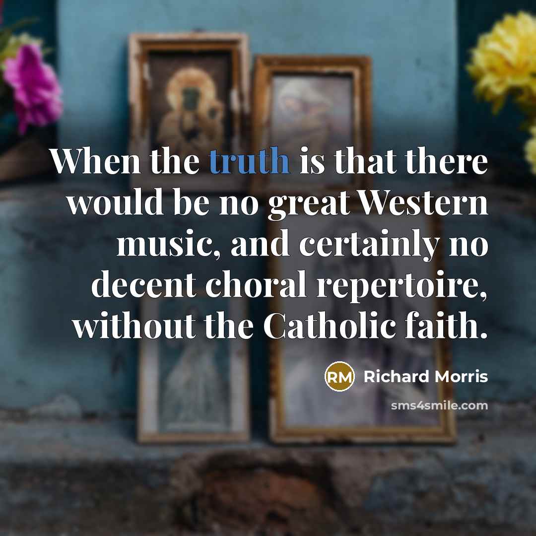 “When the truth is that there would be no great…” quote by Richard Morris