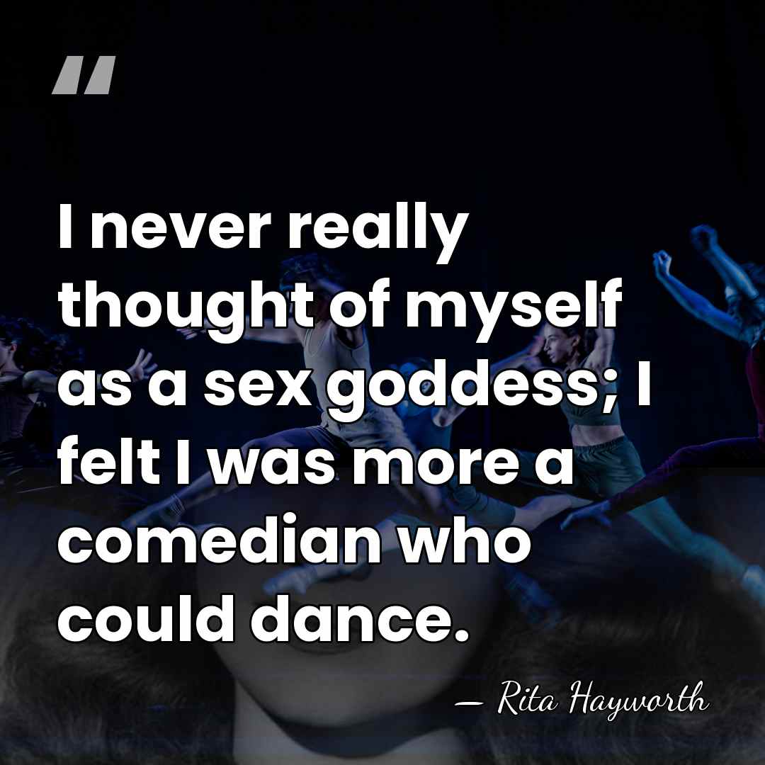 I never really thought of myself as a sex goddess; I felt&hellip; - Rita Hayworth