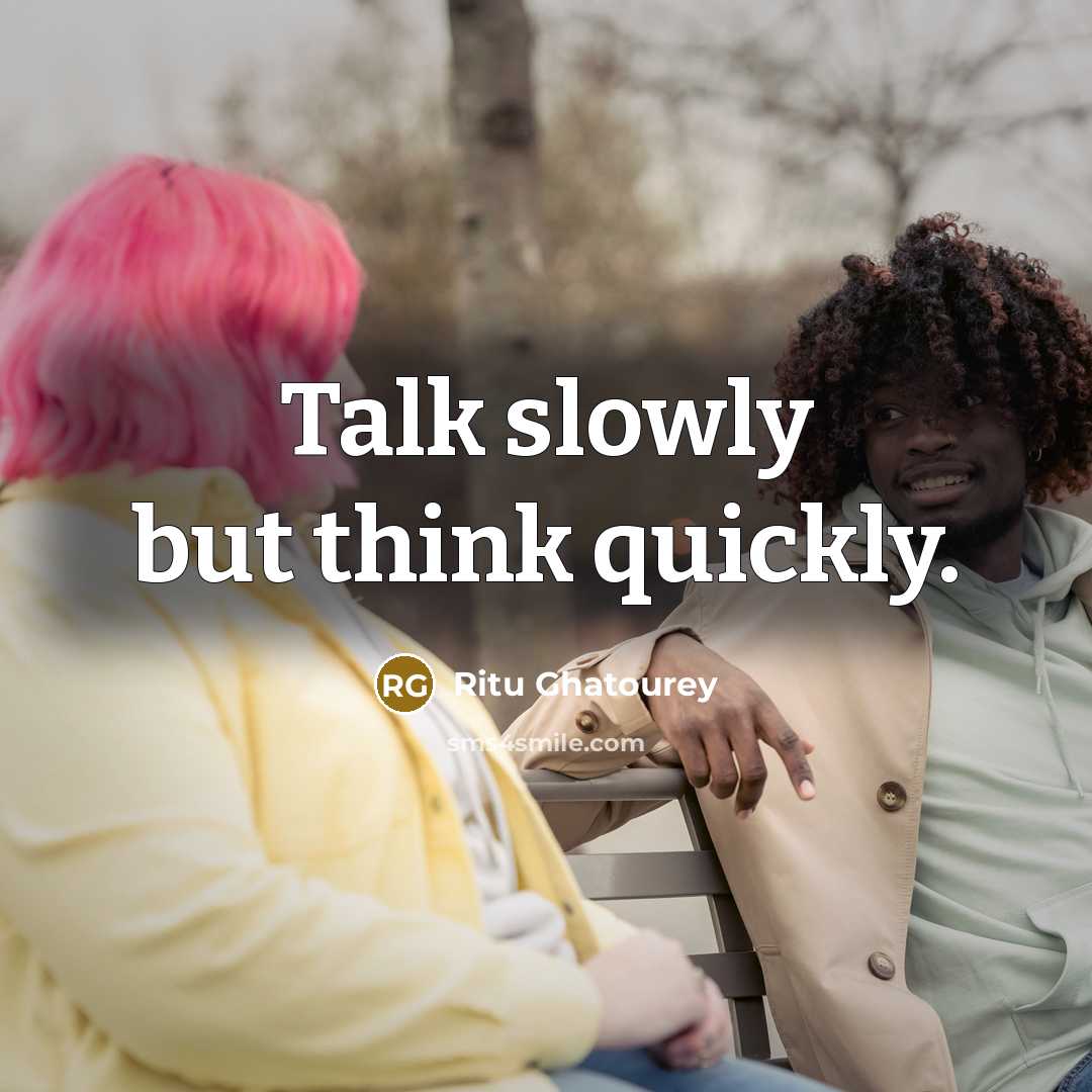 “Talk slowly but think quickly.…” quote by Ritu Ghatourey