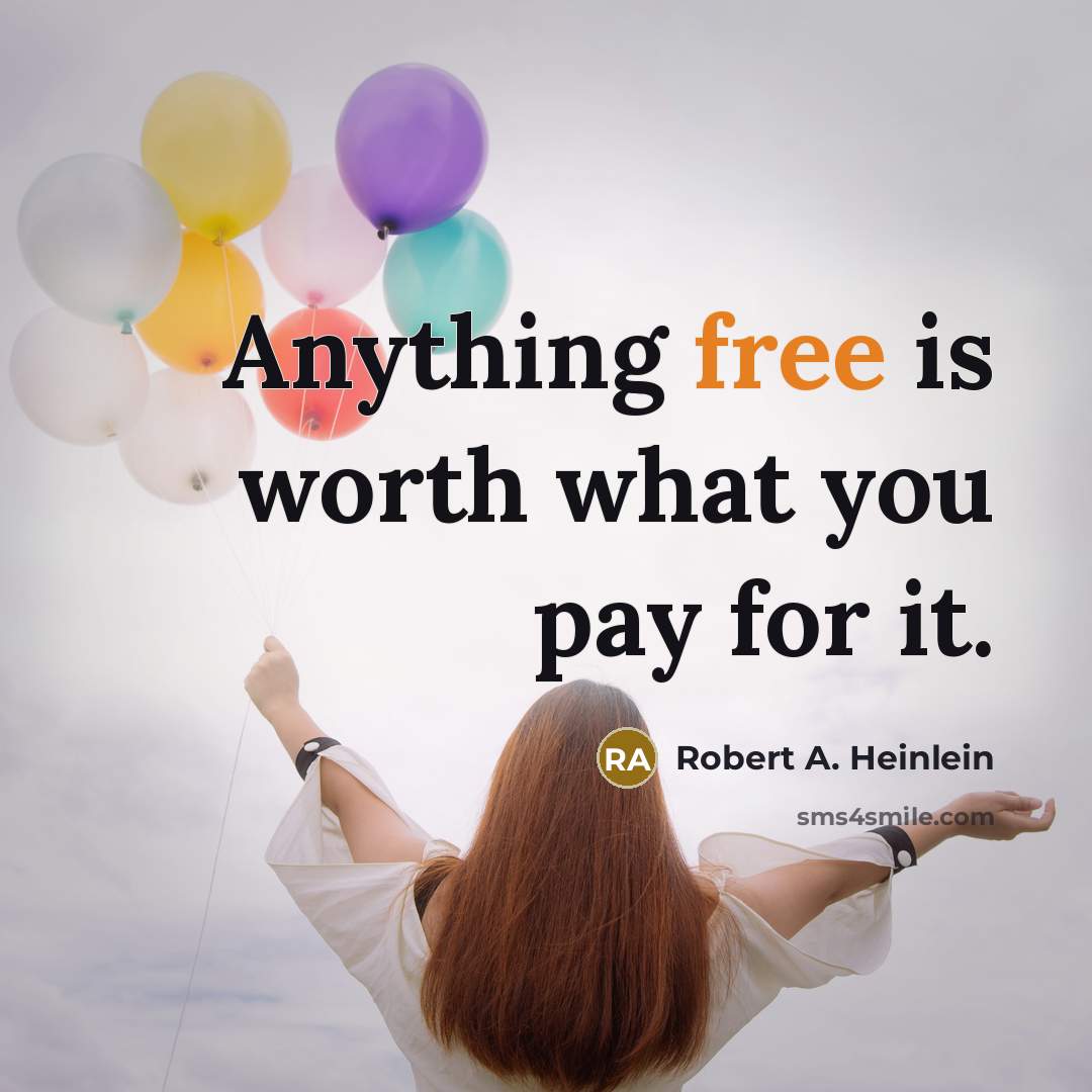 “Anything free is worth what you pay for it.…” quote by Robert A. Heinlein