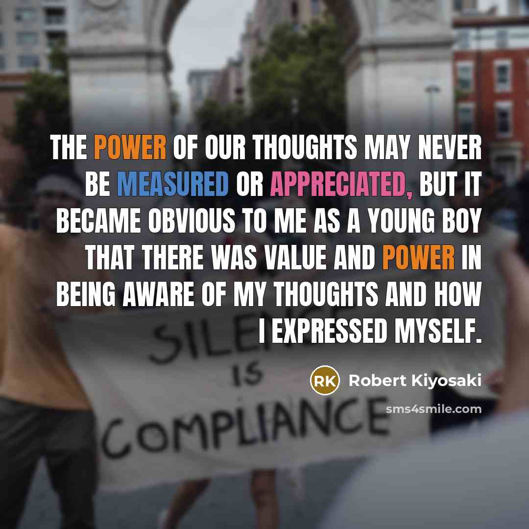 “The power of our thoughts may never be measured or…” quote by Robert Kiyosaki