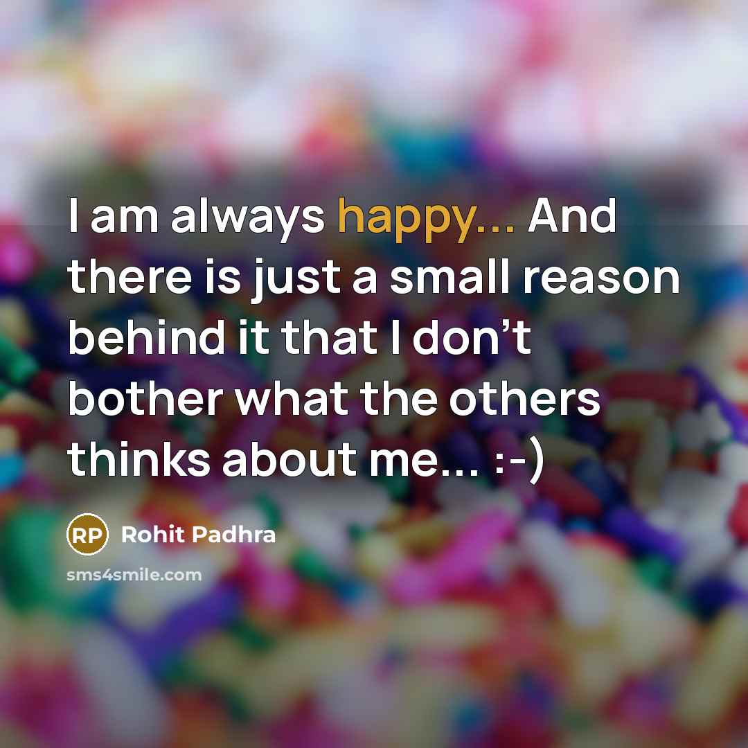 “I am always happy... And there is just a small…” quote by Rohit Padhra
