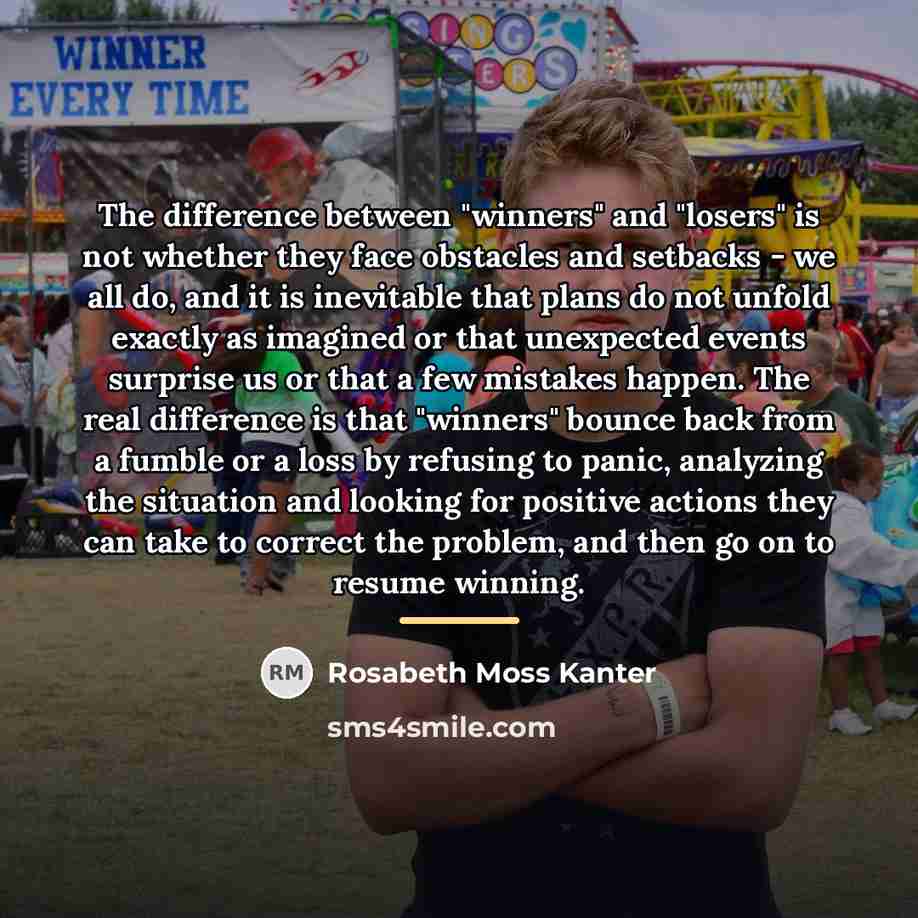 “The difference between "winners" and "losers" is not whether they…” quote by Rosabeth Moss Kanter