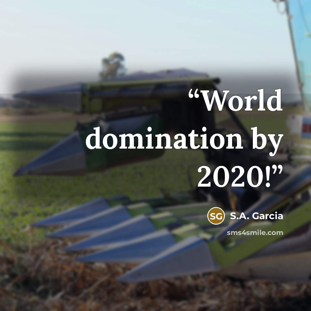 “World domination by 2020!” quote by S.A. Garcia