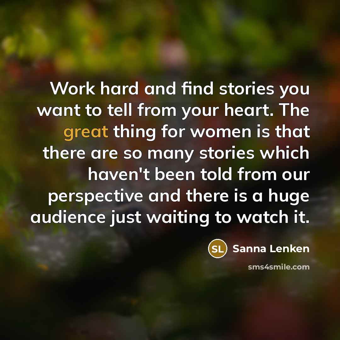 “Work hard and find stories you want to tell from…” quote by Sanna Lenken
