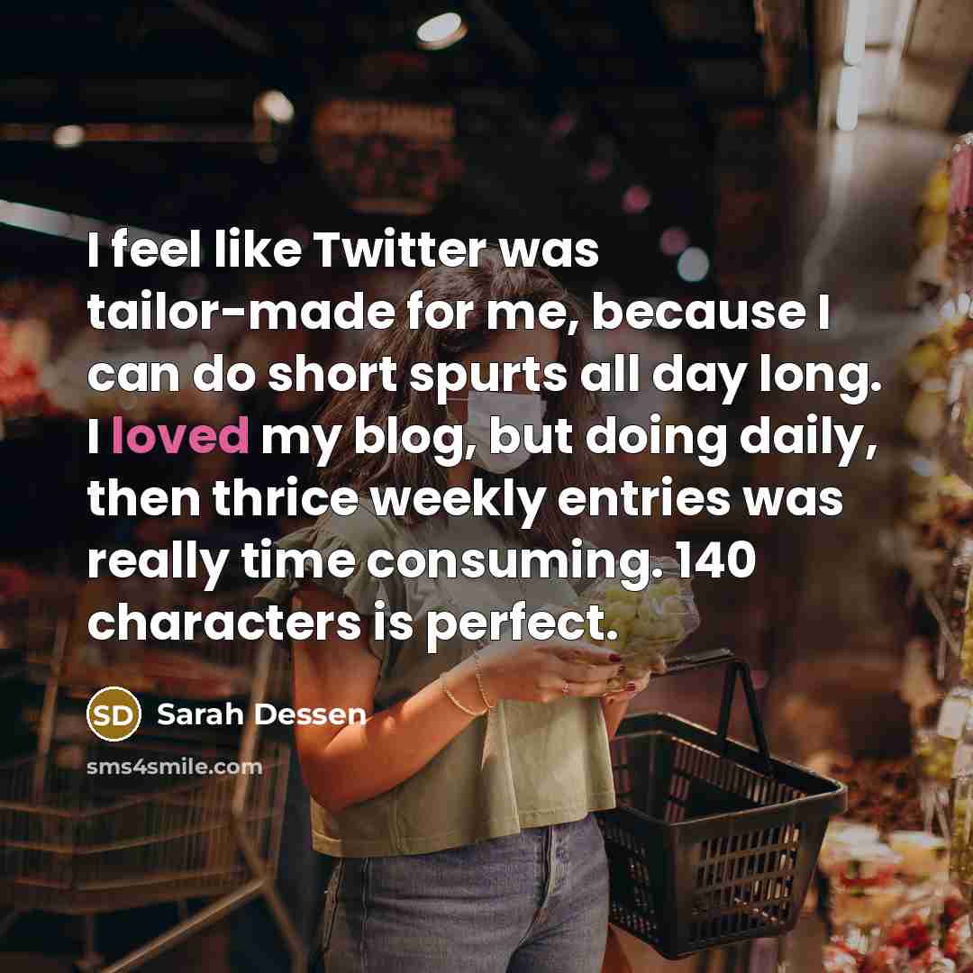 “I feel like Twitter was tailor-made for me, because I…” quote by Sarah Dessen