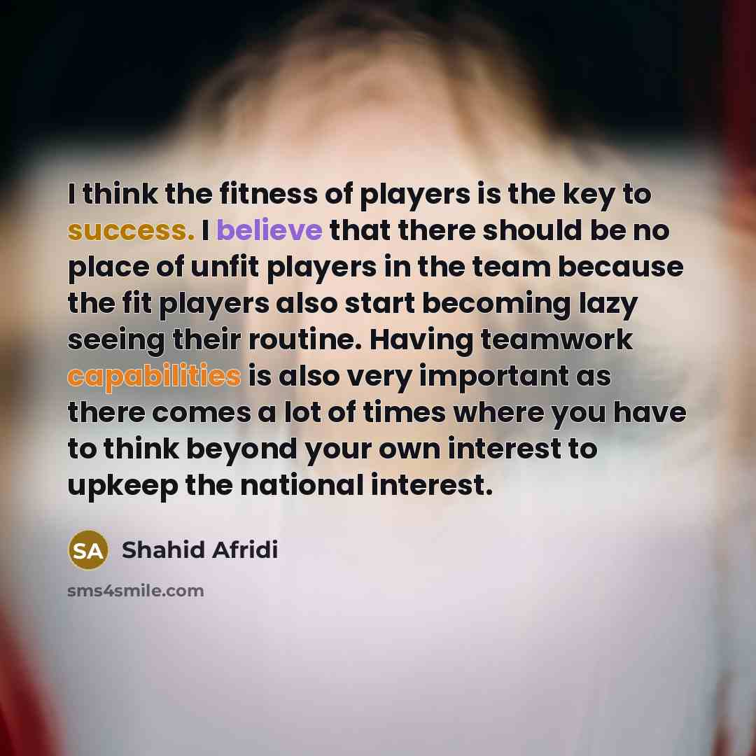 “I think the fitness of players is the key to…” quote by Shahid Afridi