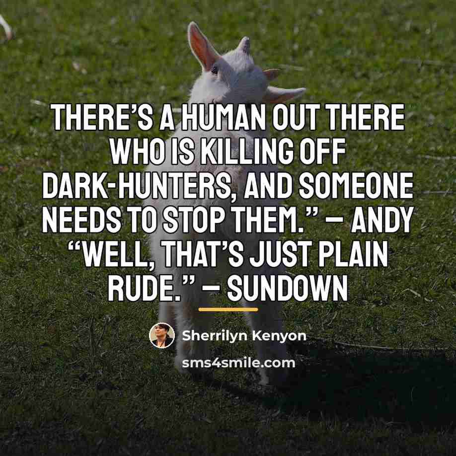“There’s a human out there who is killing off Dark-Hunters,…” quote by Sherrilyn Kenyon