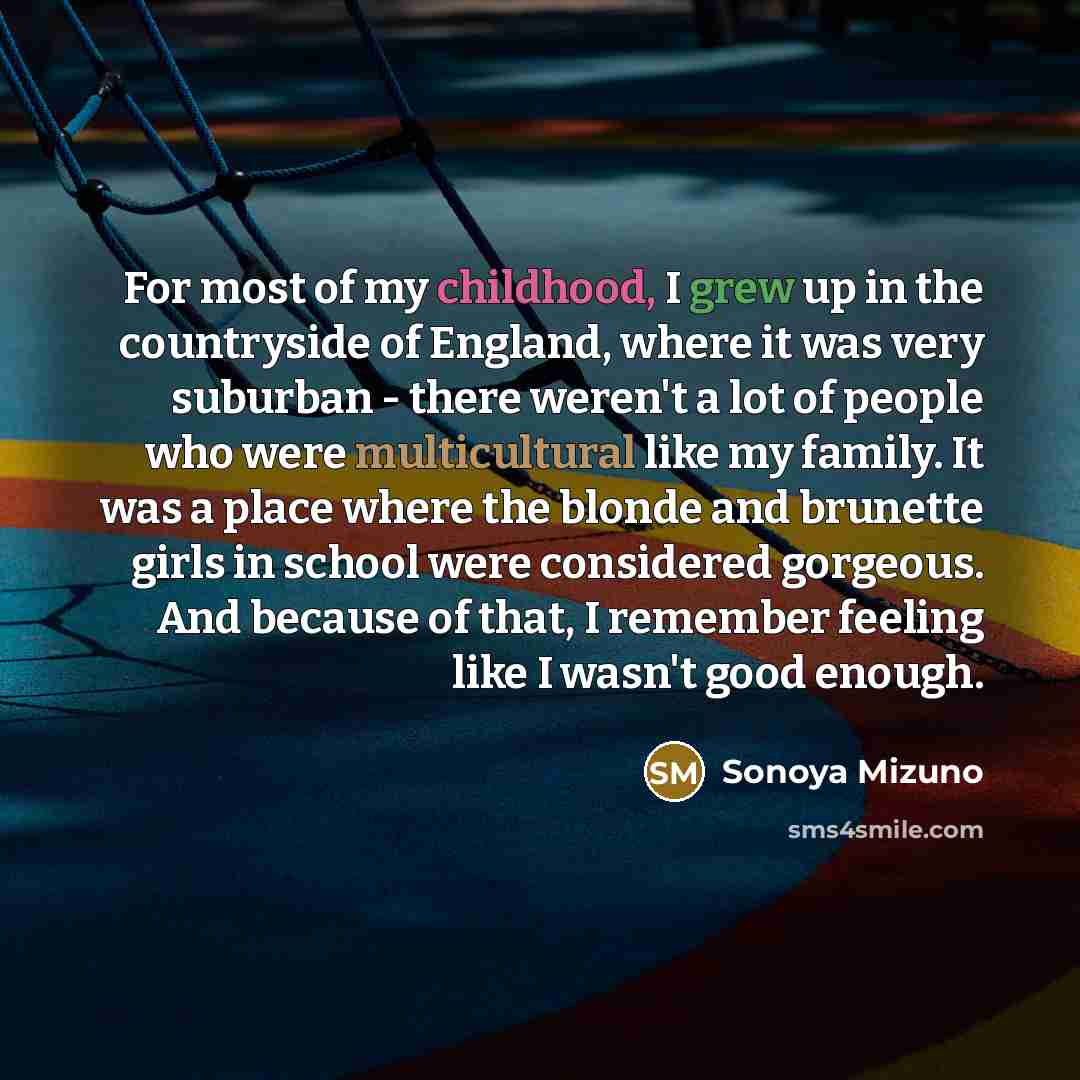 “For most of my childhood, I grew up in the…” quote by Sonoya Mizuno