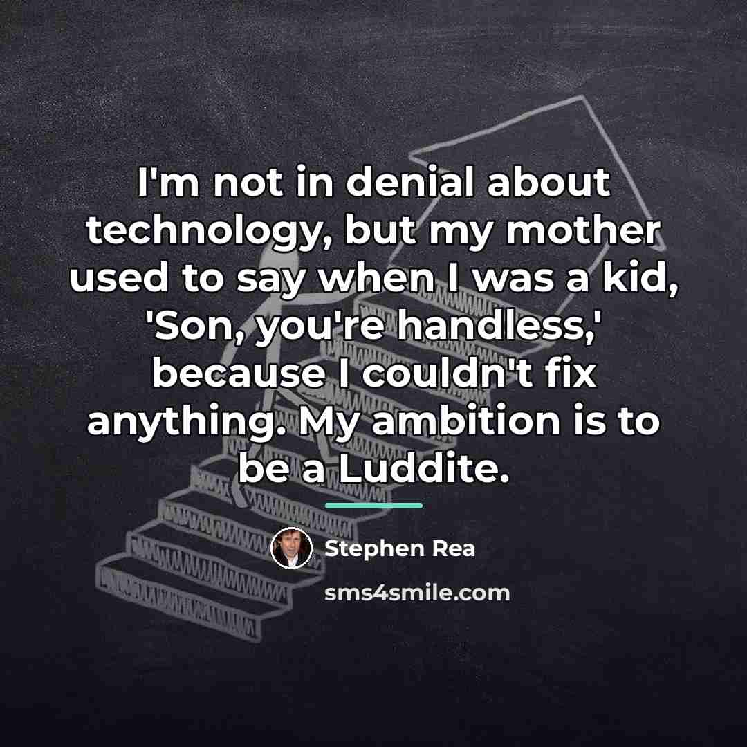 “I'm not in denial about technology, but my mother used…” quote by Stephen Rea