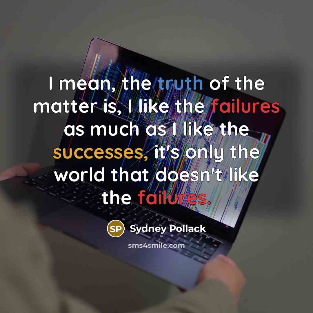 “I mean, the truth of the matter is, I like…” quote by Sydney Pollack