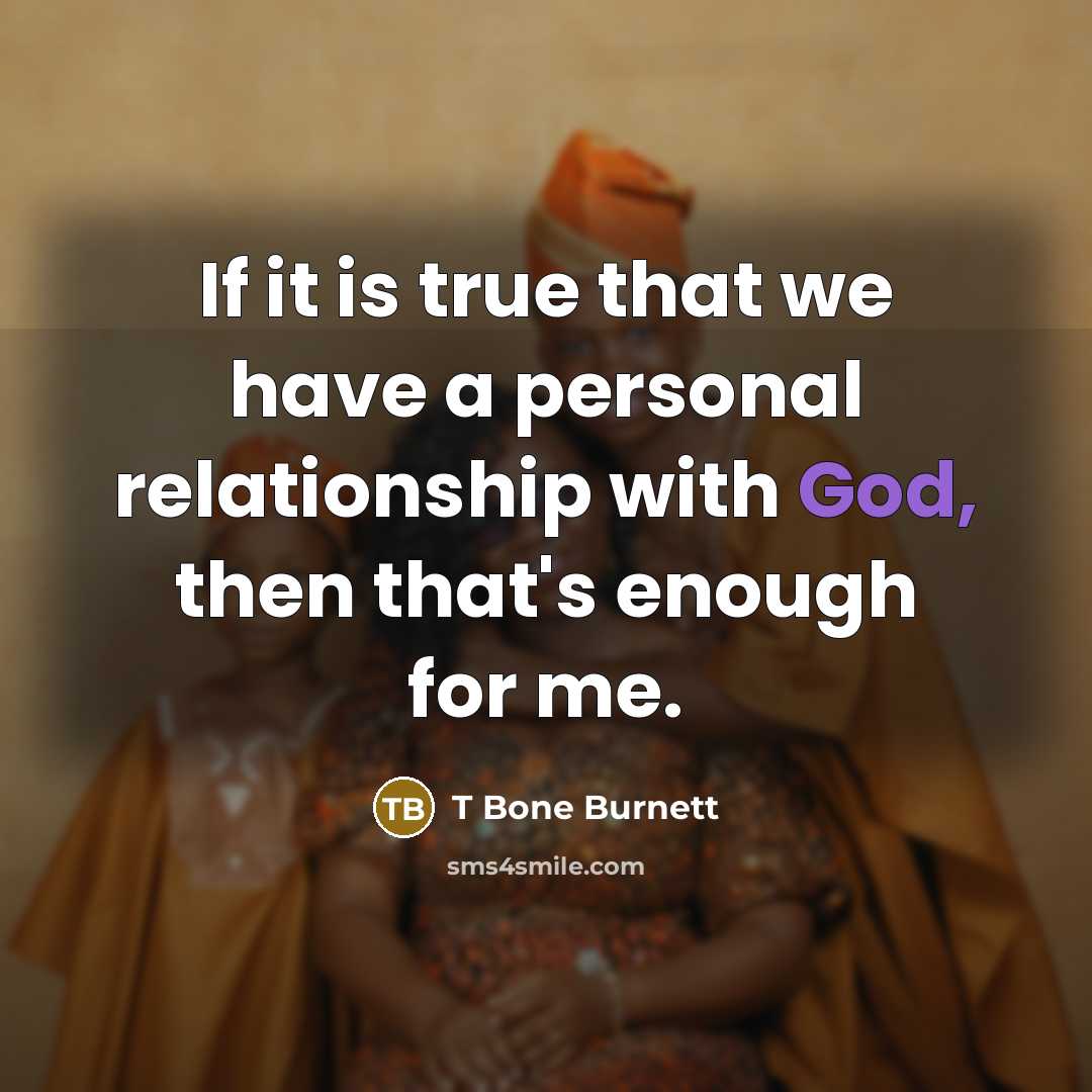 “If it is true that we have a personal relationship…” quote by T Bone Burnett