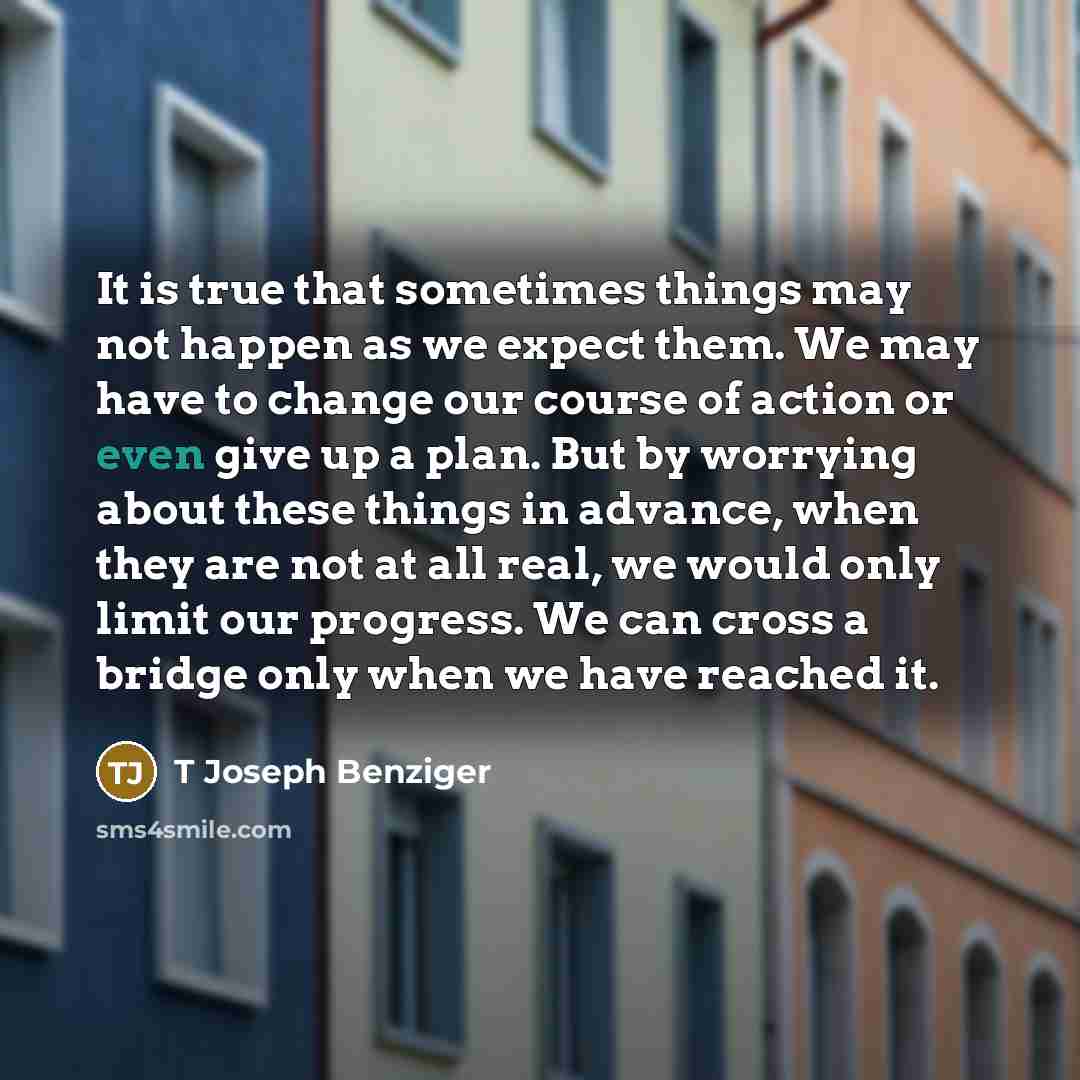 “It is true that sometimes things may not happen as…” quote by T Joseph Benziger