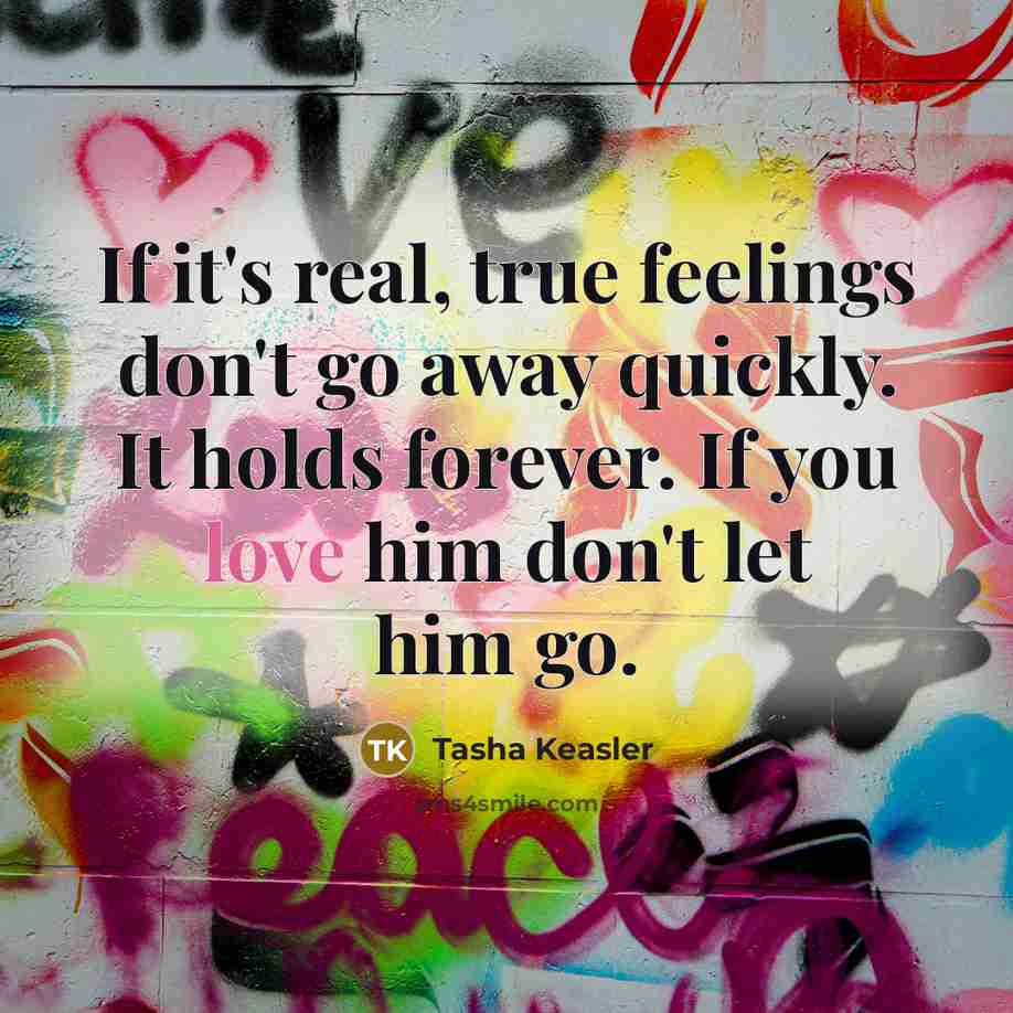 “If it's real, true feelings don't go away quickly. It…” quote by Tasha Keasler