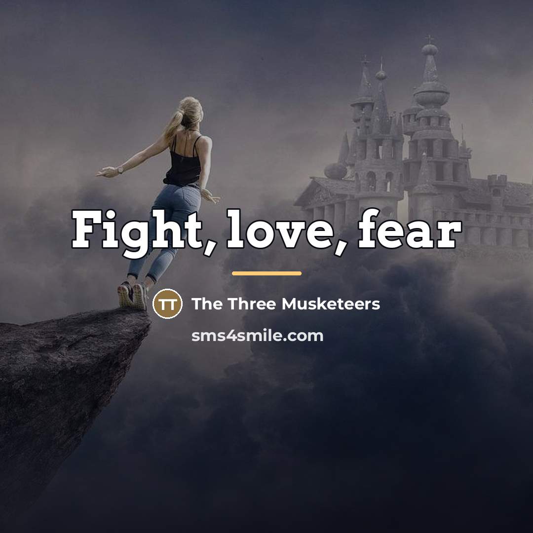 “Fight, love, fear…” quote by The Three Musketeers
