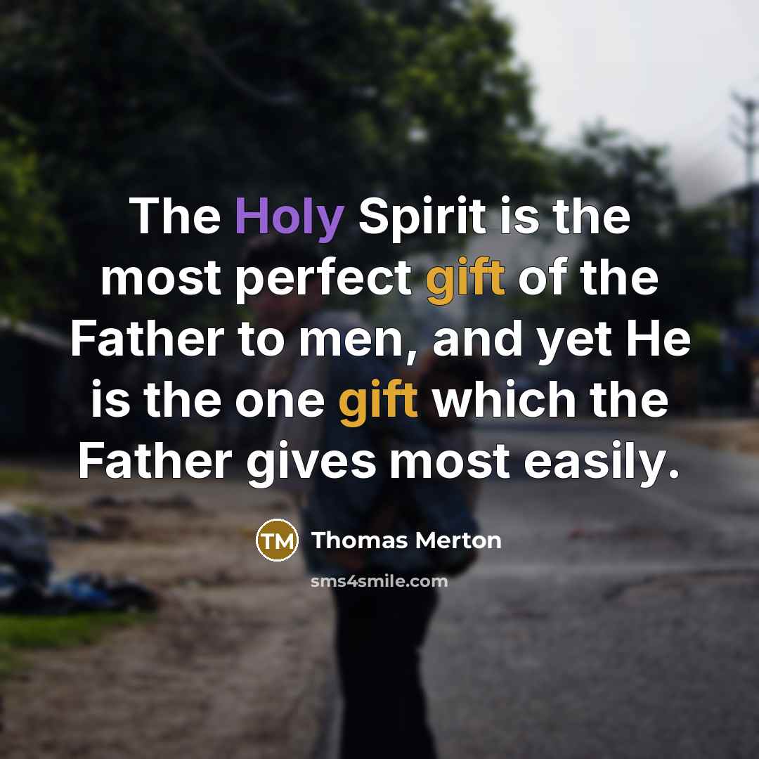 “The Holy Spirit is the most perfect gift of the…” quote by Thomas Merton