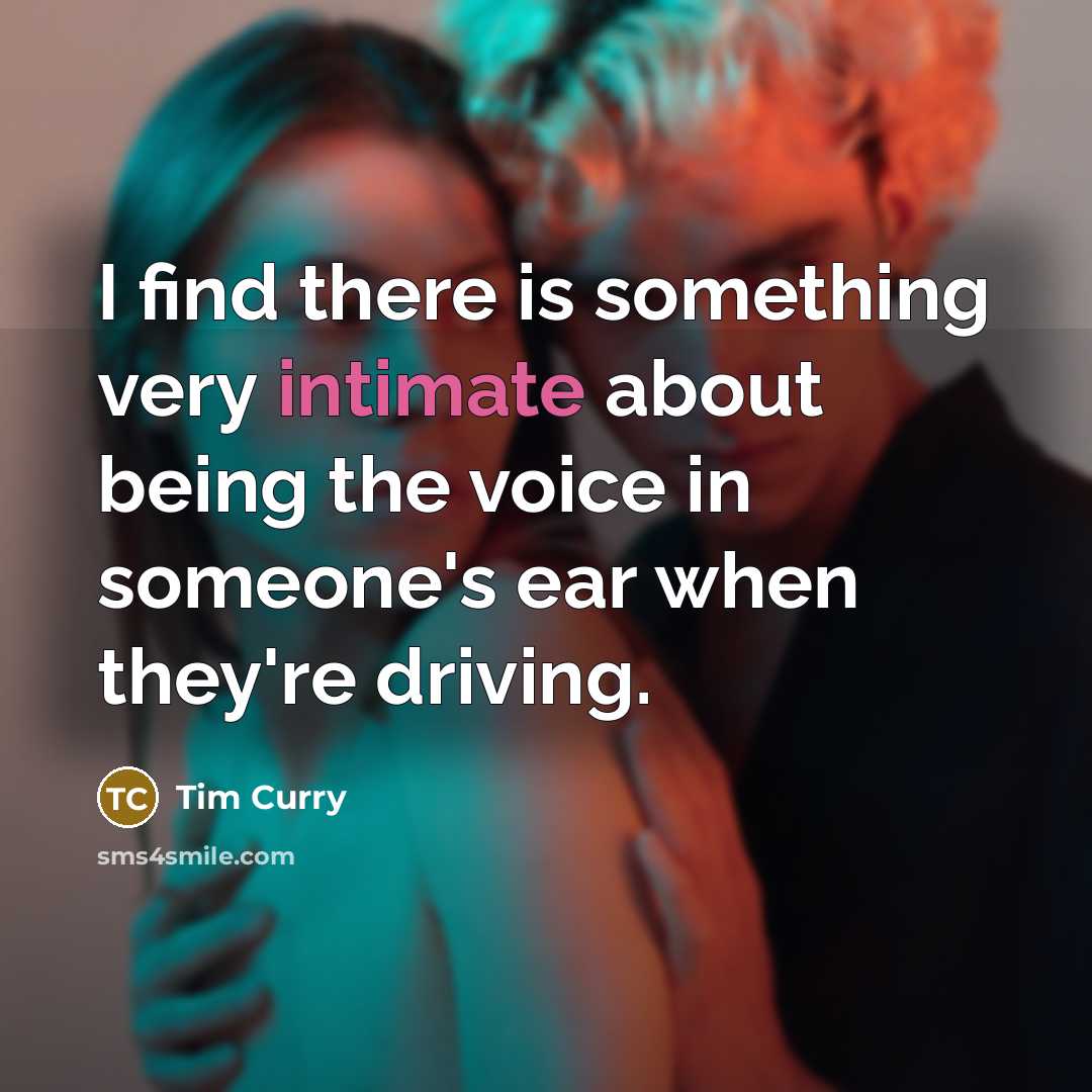 “I find there is something very intimate about being the…” quote by Tim Curry
