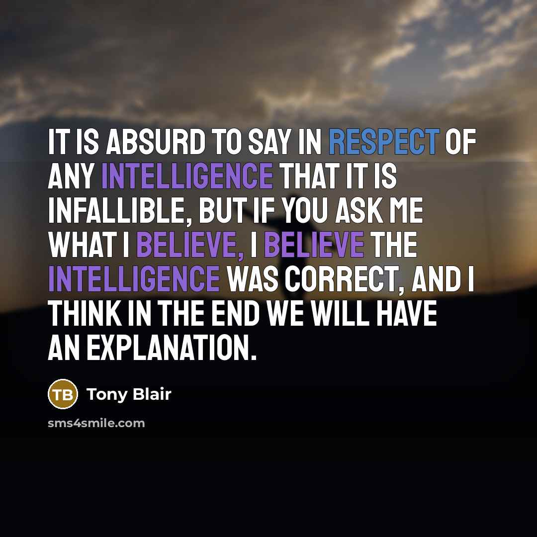 “It is absurd to say in respect of any intelligence…” quote by Tony Blair