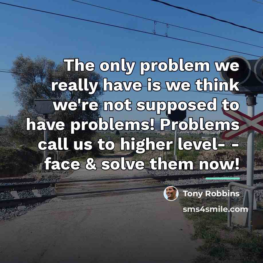 “The only problem we really have is we think we're…” quote by Tony Robbins