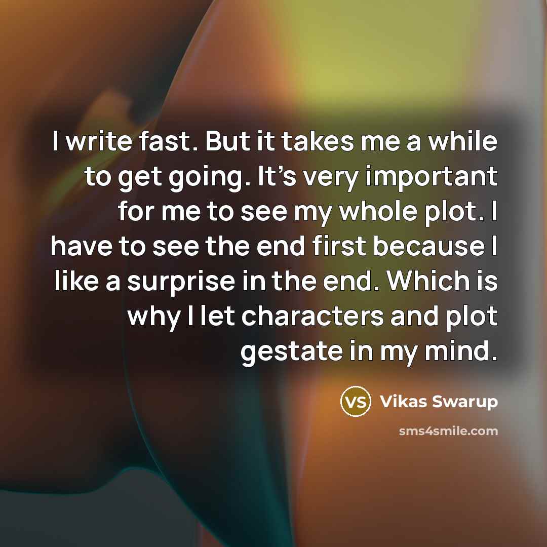 “I write fast. But it takes me a while to…” quote by Vikas Swarup