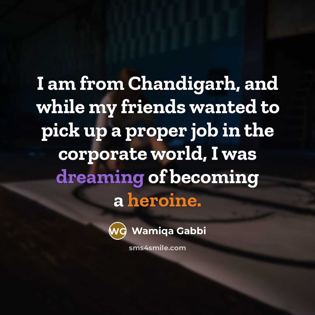 “I am from Chandigarh, and while my friends wanted to…” quote by Wamiqa Gabbi