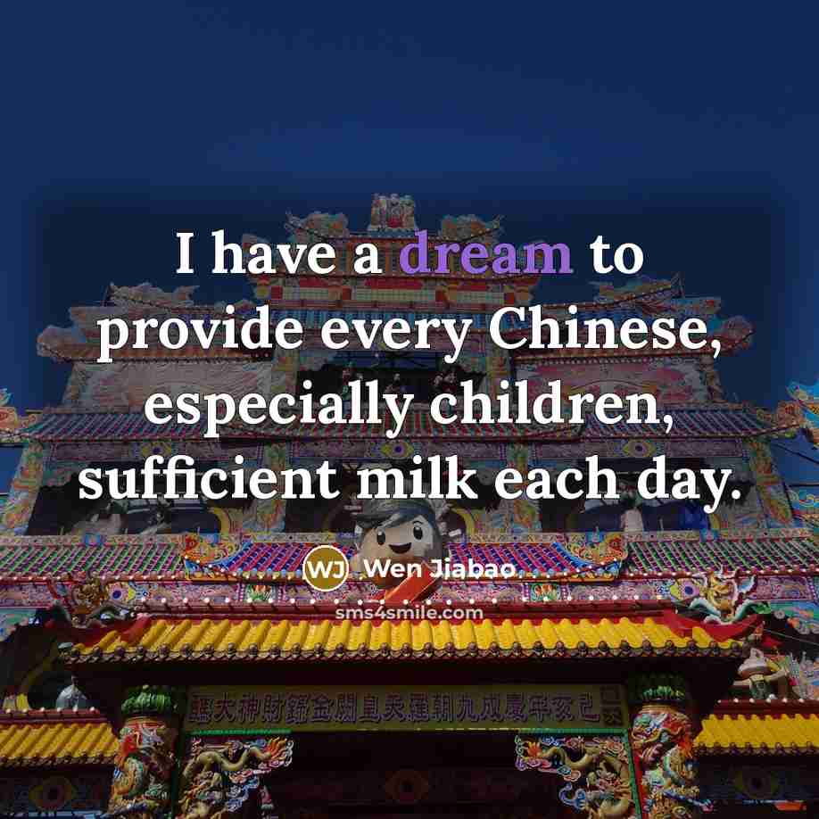 “I have a dream to provide every Chinese, especially children,…” quote by Wen Jiabao