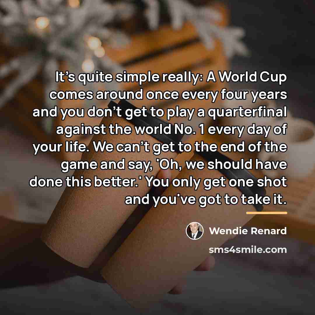 “It's quite simple really: A World Cup comes around once…” quote by Wendie Renard