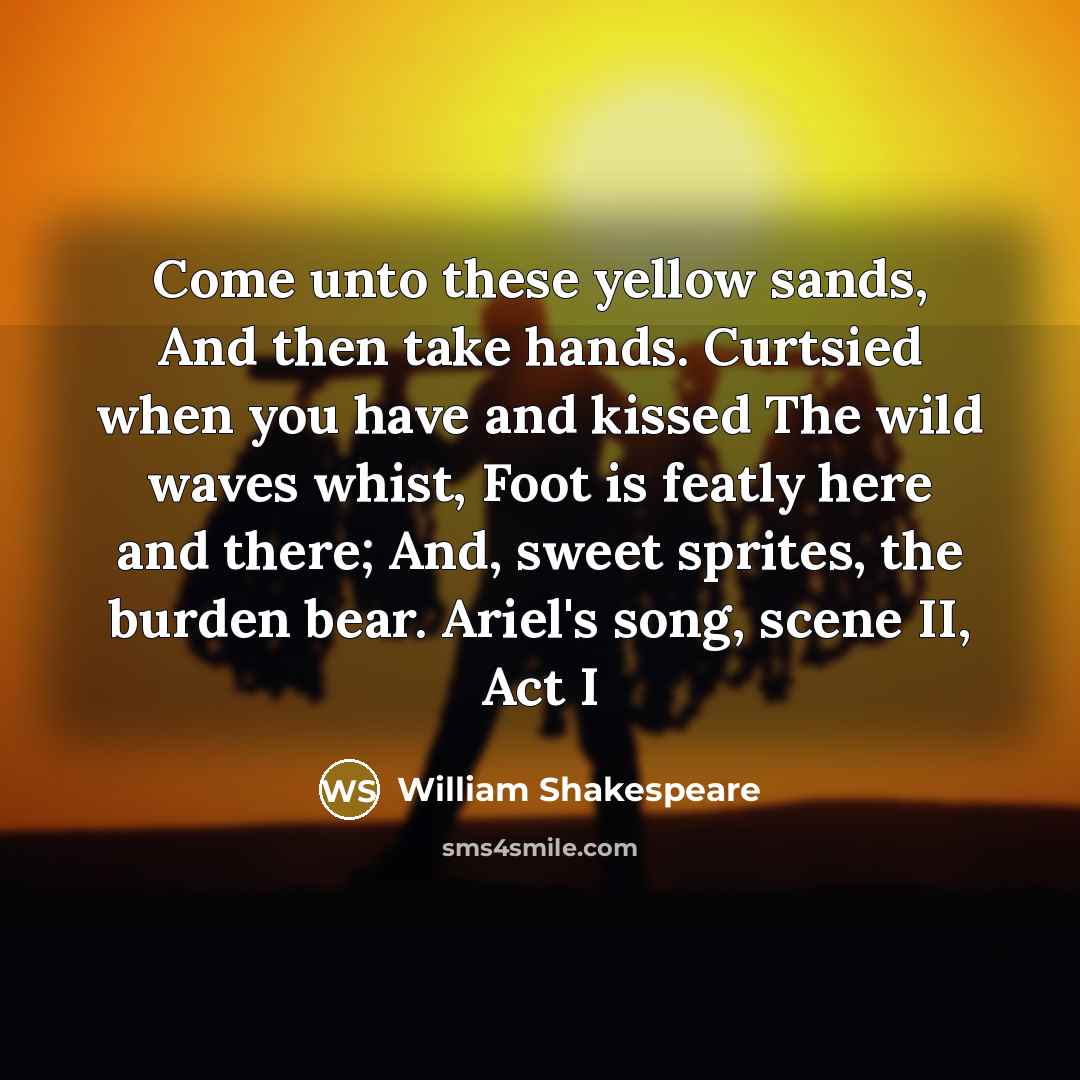 “Come unto these yellow sands, And then take hands. Curtsied…” quote by William Shakespeare