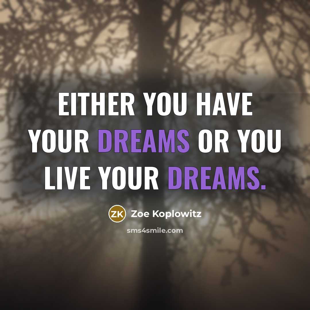 “Either you have your dreams or you live your dreams.…” quote by Zoe Koplowitz
