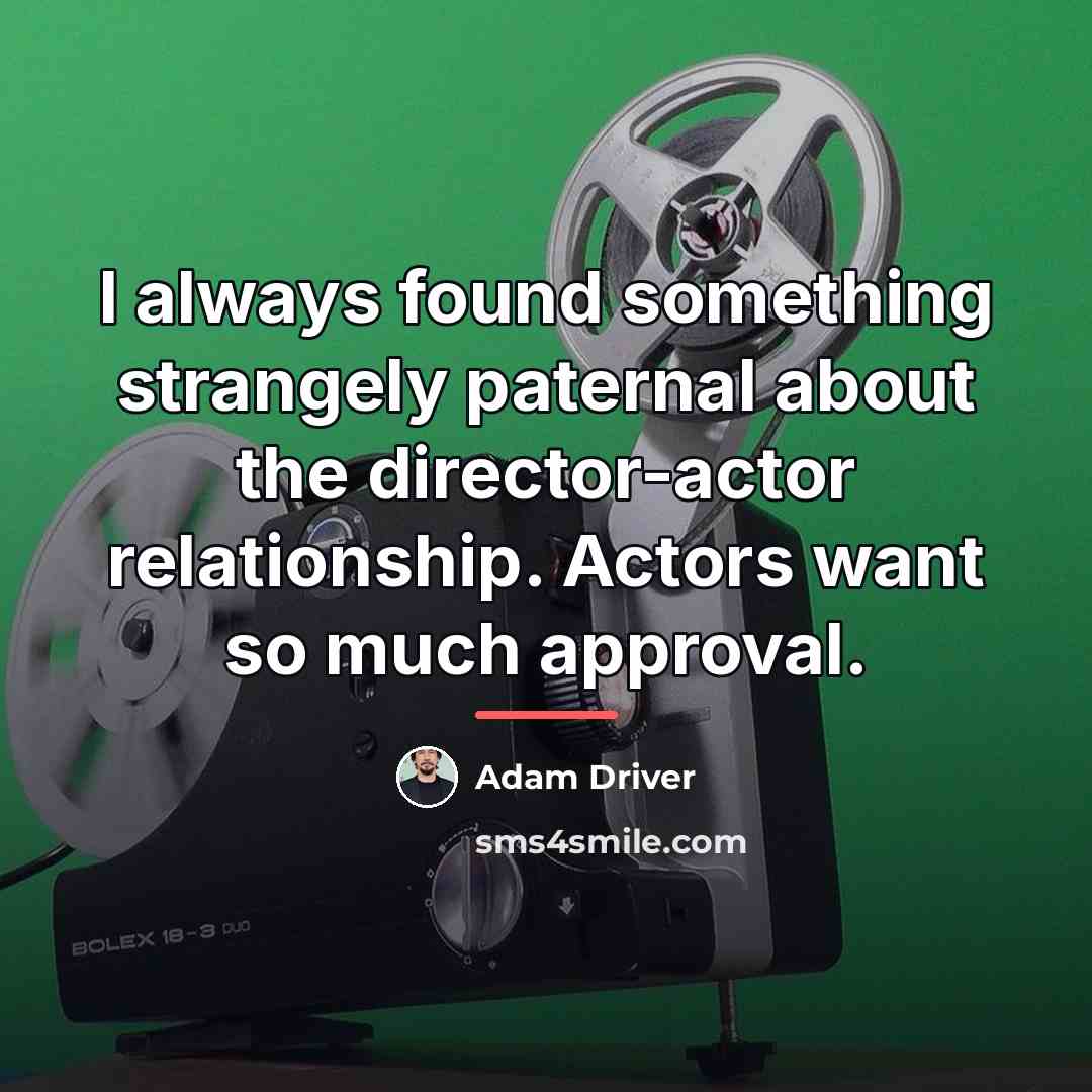 “I always found something strangely paternal about the director-actor relationship.…” quote by Adam Driver