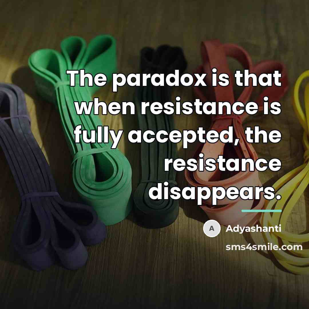 “The paradox is that when resistance is fully accepted, the…” quote by Adyashanti